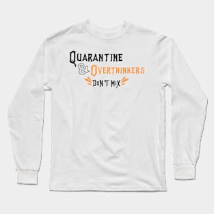 Quarantine and overthinkers don’t mix Long Sleeve T-Shirt